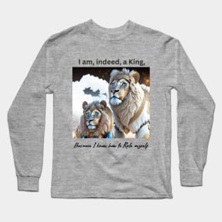 I am, indeed, a King, because I know how to Rule myself (lions) Long Sleeve T-Shirt